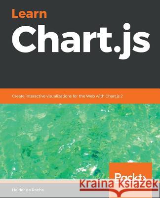 Learn Chart.js Rocha, Helder Da 9781789342482 Packt Publishing - książka