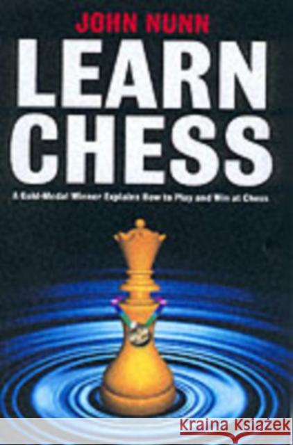 Learn Chess: A Gold-medal Winner Explains How to Play and Win at Chess John Nunn 9781901983302 Gambit Publications Ltd - książka