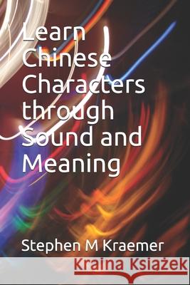Learn Chinese Characters through Sound and Meaning Stephen M Kraemer 9798503318494 Independently Published - książka