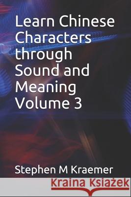 Learn Chinese Characters through Sound and Meaning Volume 3 Stephen M Kraemer 9798503327151 Independently Published - książka
