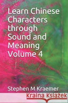 Learn Chinese Characters through Sound and Meaning Volume 4 Stephen M Kraemer 9798503329568 Independently Published - książka