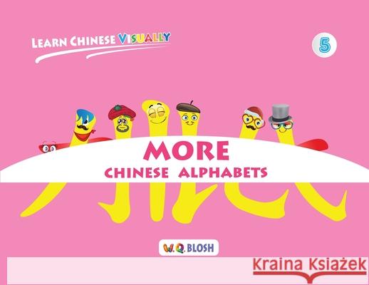 Learn Chinese Visually 5: More Chinese Alphabets: Preschoolers' First Chinese Book (Age 5) Blosh, W. Q. 9789811452710 Qblosh - książka