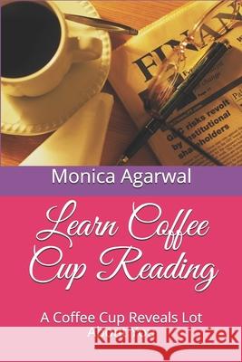 Learn Coffee Cup Reading: A Coffee Cup Reveals Lot About You Monica Agarwal 9781694018274 Independently Published - książka