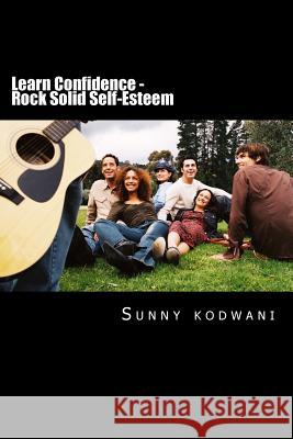 Learn Confidence - Rock Solid Self-Esteem MR Sunny Kodwani 9781533031648 Createspace Independent Publishing Platform - książka