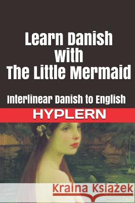 Learn Danish with The Little Mermaid: Interlinear Danish to English Hyplern, Bermuda Word 9781988830315 Bermuda Word - książka
