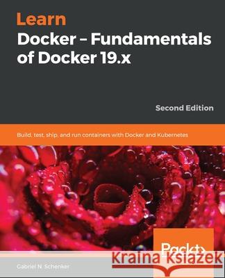 Learn Docker - Fundamentals of Docker 19.x Gabriel N. Schenker 9781838827472 Packt Publishing - książka