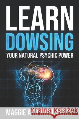 Learn Dowsing: Your Natural Psychic Power Nigel Percy Maggie Percy 9781946014429 Sixth Sense Books - książka