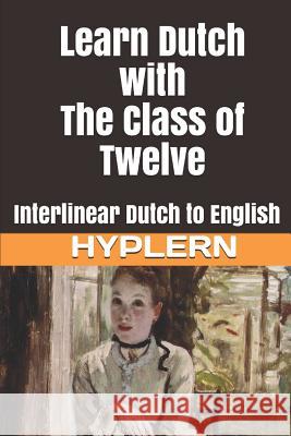 Learn Dutch with The Class of Twelve: Interlinear Dutch to English Hyplern, Bermuda Word 9781988830339 Bermuda Word - książka