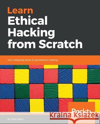 Learn Ethical Hacking from Scratch: Your stepping stone to penetration testing Sabih, Zaid 9781788622059 Packt Publishing - książka