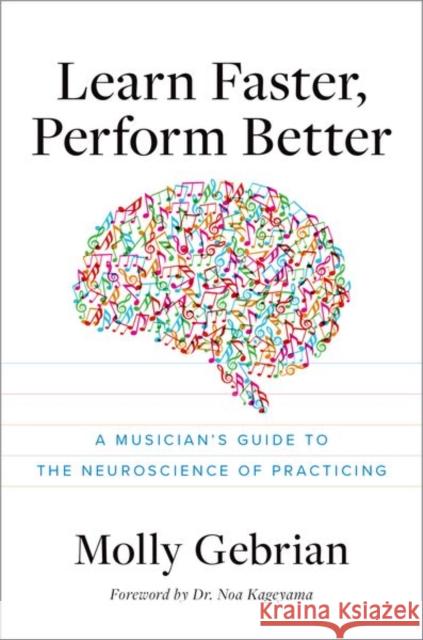 Learn Faster, Perform Better: A Musician's Guide to the Neuroscience of Practicing Molly (Faculty, Faculty, New England Conservatory of Music) Gebrian 9780197680063 Oxford University Press, USA - książka