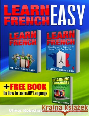 Learn French: 3 Books in 1! A Fast and Easy Guide for Beginners to Learn Conversational French & Short Stories for Beginners PLUS Le Chung, Wayne 9781989655115 Language Learning Books - książka