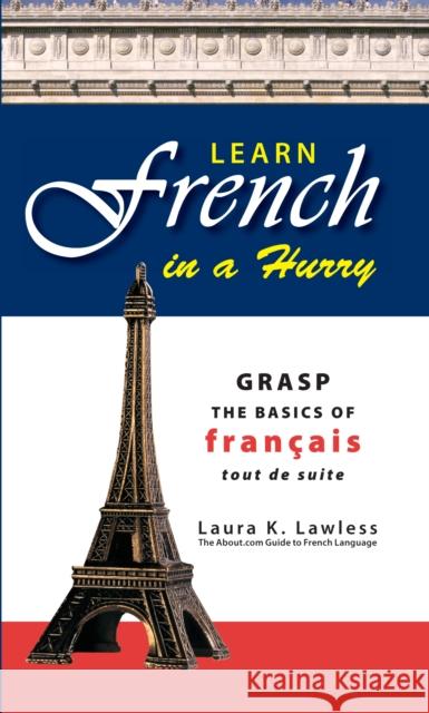 Learn French in a Hurry: Grasp the Basics of Francais Tout de Suite Lawless, Laura K. 9781598692891 Adams Media Corporation - książka