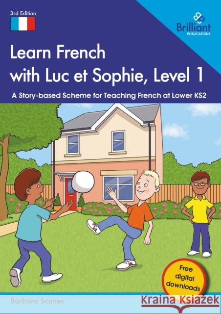 Learn French with Luc et Sophie, Level 1: A Story-based Scheme for Teaching French at Lower KS2 Barbara Scanes 9781783173907 Brilliant Publications - książka