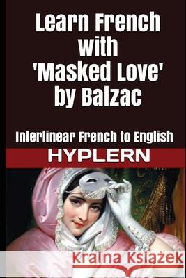 Learn French with Masked Love by Balzac: Interlinear French to English Kees Va Kees Va 9781987949735 Bermuda Word - książka