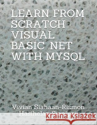 Learn from Scratch Visual Basic .Net with MySQL Rismon Hasiholan Sianipar, Vivian Siahaan 9798558727548 Independently Published - książka