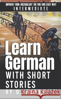 Learn German with Short Stories by O. Henry: Improve Your Vocabulary the Fun and Easy Way Ekaterina Klaer O. Henry 9781706902386 Independently Published - książka