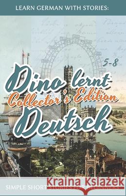 Learn German with Stories: Dino lernt Deutsch Collector's Edition - Simple Short Stories for Beginners (5-8) Klein, André 9781548214609 Createspace Independent Publishing Platform - książka