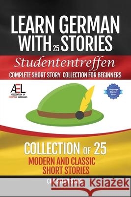 Learn German with Stories Studententreffen Complete Short Story Collection for Beginners: 25 Modern and Classic Short Stories Collection Christian Stahl 9781838471361 Midealuck Publishing - książka