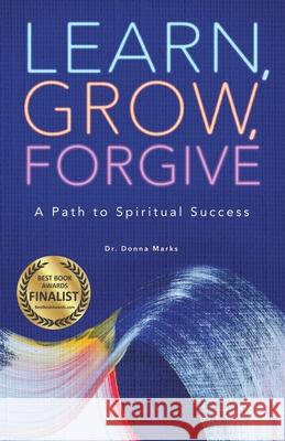 Learn, Grow, Forgive: A Path to Spiritual Success Donna Marks 9780578831589 Westward Publishing - książka