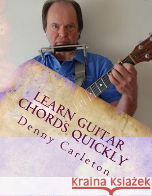 Learn Guitar Chords Quickly Denny Carleton 9781530255771 Createspace Independent Publishing Platform - książka