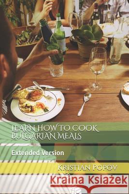 Learn How to Cook Bulgarian Meals: Extended Version Kristian Popov 9781790303533 Independently Published - książka