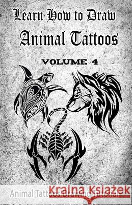 Learn How to Draw Animal Tattoos: Animal Tattoos Drawing Tutorial Gala Publication 9781522707219 Createspace Independent Publishing Platform - książka