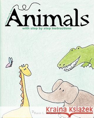 Learn How to Draw Animals MS Karen L. McQuary 9781451524932 Createspace - książka