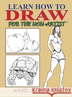 Learn How to Draw for the Non-Artist Earl R Phelps   9781887627238 Phelps Publishing Company - książka