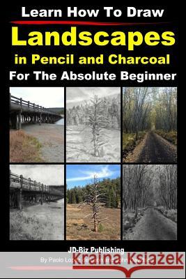 Learn How to Draw Landscapes In Pencil and Charcoal For The Absolute Beginner Lopez De Leon, Paolo 9781497486539 Createspace - książka