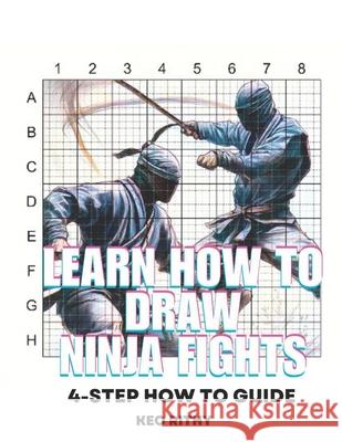 Learn How To Draw Ninja Fights: 4-Step How To Guide Keo Rithy   9798398130270 Independently Published - książka