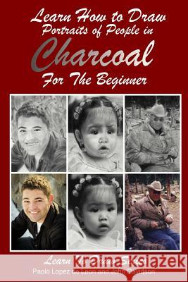 Learn How to Draw Portraits of People in Charcoal for the Beginner John Davidson Paolo Lope 9781497486232 Createspace - książka