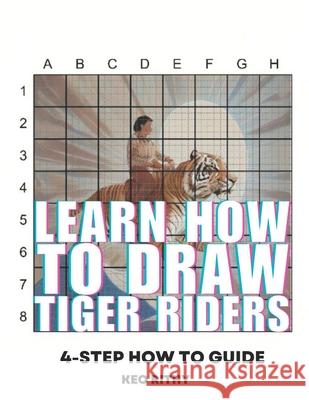 Learn How To Draw Tiger Riders: 4-Step How To Guide Keo Rithy   9798398605723 Independently Published - książka