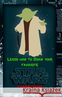 Learn How to Draw Your Favorite Star Wars Characters: Ultimate Guide to Drawing Famous Star Wars Characters Gala Publication 9781522708377 Createspace Independent Publishing Platform - książka