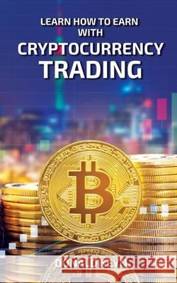 Learn How to Earn With Cryptocurrency Trading Donald Keyn 9781802688986 Amplitudo Ltd - książka