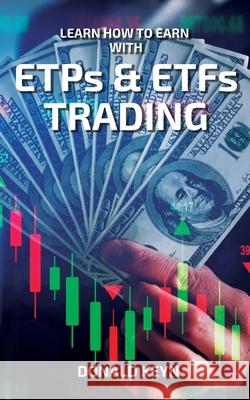 Learn How to Earn With ETPs & ETFs Trading Donald Keyn 9781802689006 Amplitudo Ltd - książka