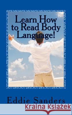 Learn How to Read Body Language! Eddie Sanders 9781515180364 Createspace Independent Publishing Platform - książka