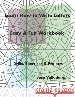 Learn How to Write Letters: Easy & Fun Workbook: Drills, Exercises & Projects Jose Valladares 9781981537082 Createspace Independent Publishing Platform - książka