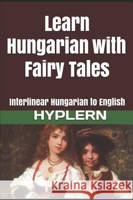 Learn Hungarian with Fairy Tales: Interlinear Hungarian to English Bermuda Word Hyplern Kees Va 9781987949896 Bermuda Word - książka