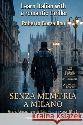 Learn Italian with a Romantic Thriller. Senza memoria a Milano: Italian Graded Reader - Level B1-B2 (Intermediate) - Bilingual Glossaries, Exercises, Borzellino, Roberto 9798182123495 Independently Published - książka