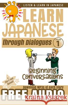 Learn Japanese through Dialogues: Beginning Conversations Boutwell, Yumi 9781533406903 Createspace Independent Publishing Platform - książka