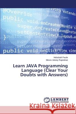 Learn JAVA Programming Language (Clear Your Doubts with Answers) Paulin Hebsibah                          Antony Rajendran Moses 9783659756443 LAP Lambert Academic Publishing - książka