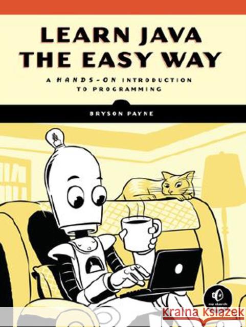 Learn Java the Easy Way: A Hands-On Introduction to Programming Bryson Payne 9781593278052 No Starch Press - książka