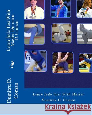 Learn Judo Fast With Master Dumitru D. Coman Dumitru D. Coman 9781537645889 Createspace Independent Publishing Platform - książka