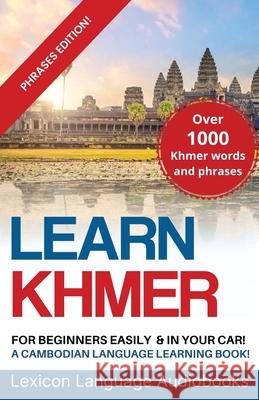Learn Khmer For Beginners! A Cambodian Language Learning Book! Over 1000 Khmer Words and Phrases! Phrases Edition! Language Audiobooks, Lexicon 9781617044717 Lexicon Languages - książka