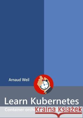 Learn Kubernetes - Container orchestration using Docker Arnaud Weil 9780244258023 Lulu.com - książka