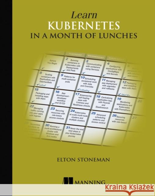 Learn Kubernetes in a Month of Lunches Elton Stoneman 9781617297984 Manning Publications - książka