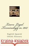 Learn Legal Terminology in 2017: English-Spanish LEGAL Glossary Leyva, Jose Luis 9781977850324 Createspace Independent Publishing Platform