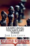 Learn Legal Vocabulary Today: English-Spanish Legal Glossary Jose Luis Leyva 9781977854131 Createspace Independent Publishing Platform