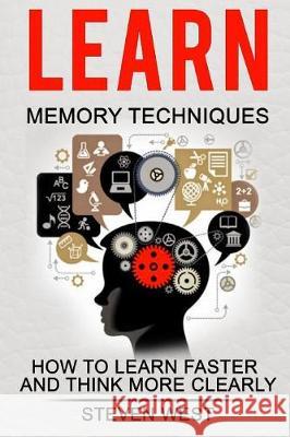 Learn: Memory Techniques: How to Learn Faster and Think More Clearly Steven West 9781975914448 Createspace Independent Publishing Platform - książka