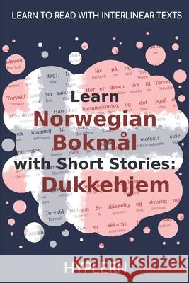 Learn Norwegian Bokmål with Short Stories: Dukkehjem: Interlinear Norwegian Bokmål to English Van Den End, Kees 9781989643211 Bermuda Word - książka